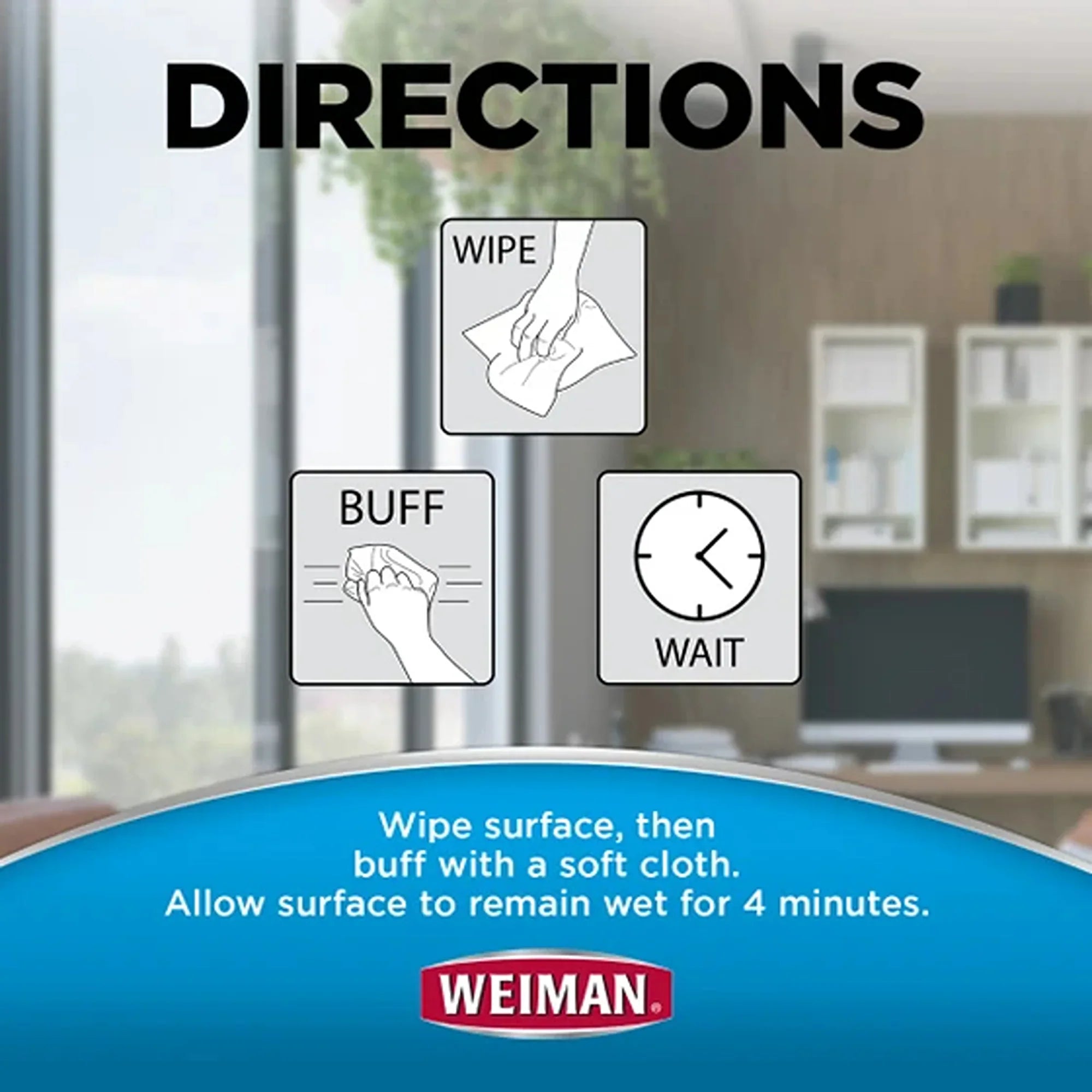 Weiman cleaning product directions: wipe, buff, wait 4 minutes for surface care