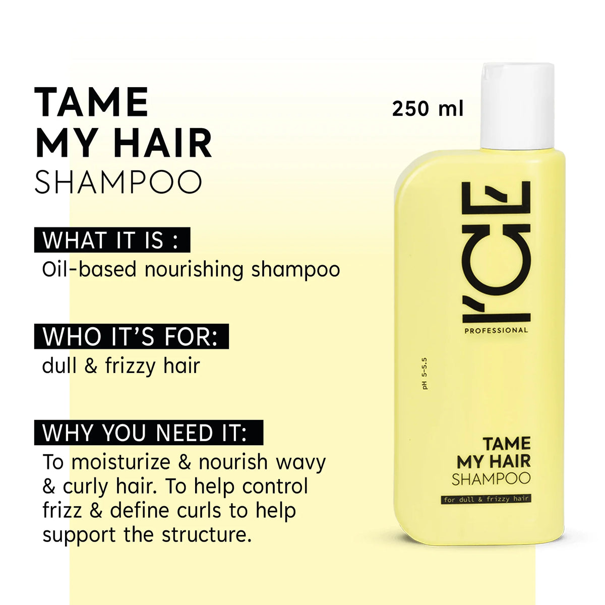 ICE Professional Tame My Hair oil-based nourishing shampoo for dull and frizzy hair, 250ml bottle.